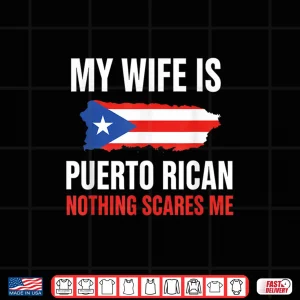 Design My Wife Is Puerto Rican Nothing Scares Me Proud Puerto Rico Shirt