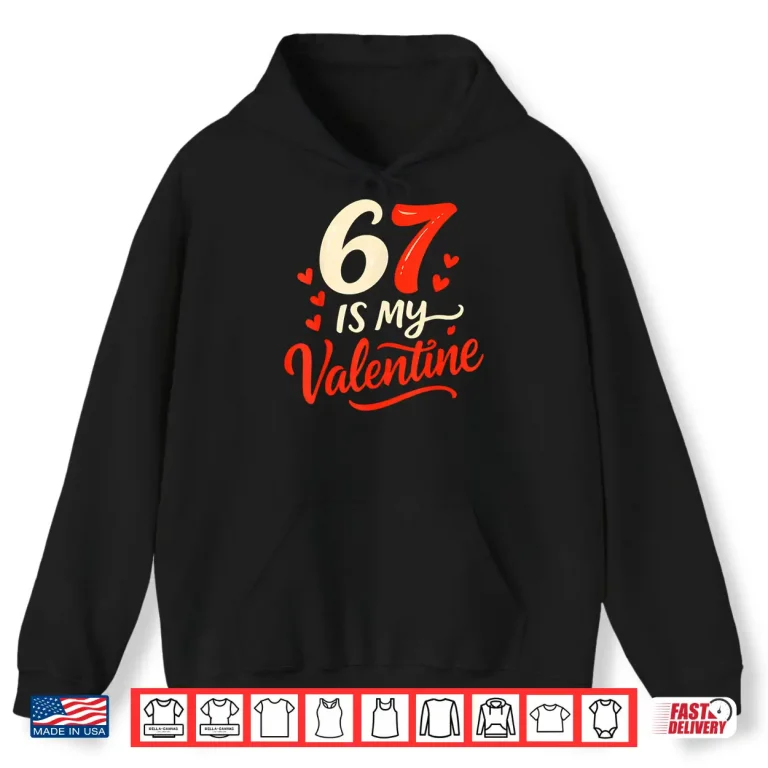 Hoodie Funny Six Seven Is My Valentine 6 7 Shirt