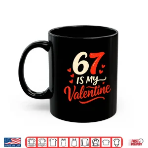 Mug Funny Six Seven Is My Valentine 6 7 Shirt