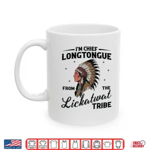 Mug IM Chief Longtongue From The Lickatwat Tribe Native Tribal Shirt