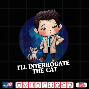 Design ILl Interrogate The Cat Funny Quote Funny Spn Shirt