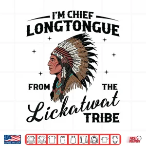 Design IM Chief Longtongue From The Lickatwat Tribe Native Tribal Shirt