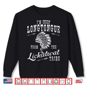 Sweatshirt IM Chief Longtongue From The Lickatwat Tribe Tribal Humor Shirt