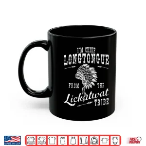 Mug IM Chief Longtongue From The Lickatwat Tribe Tribal Humor Shirt