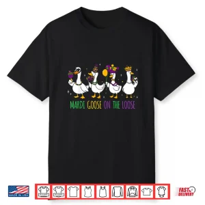 Mardi Goose On The Loose Funny Mardi Gras Louisiana 2026 Shirt