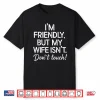 Retro I’M Friendly But My Wife Isn’T Don’T Touch Funny Wife Shirt