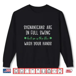 Sweatshirt Shenanigans Are In Full Swing So Is The Flu Wash Yours Hands Shirt