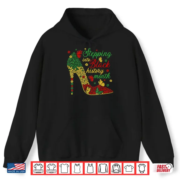 Hoodie Stepping Into Black History Month High Heels Women Girls Shirt