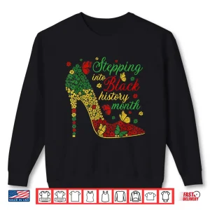 Sweatshirt Stepping Into Black History Month High Heels Women Girls Shirt