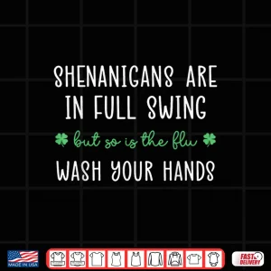 Design Shenanigans Are In Full Swing So Is The Flu Wash Yours Hands Shirt