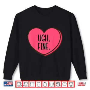 Sweatshirt Ugh Fine Heart Candy Funny Anti Valentines Day Women Men Kid Shirt