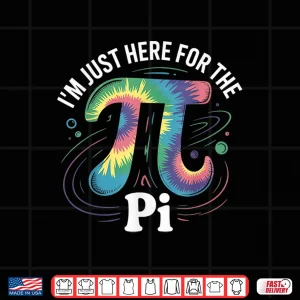 Design Tie Dye IM Just Here For The Pi Day Math Lovers Shirt