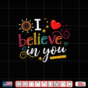 Design Test Day Teacher I Believe In You Shirt Testing Day Kids Shirt