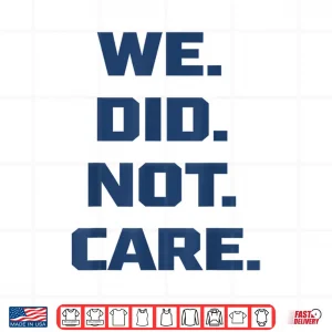 Design We Did Not Care Big Typography Funny Sports Chant Shirt