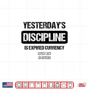 Design YesterdayS Discipline Is Expired Currency Shirt