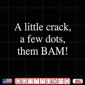Design A Little Crack A Few Dots Then Bam Shirt