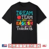 Dream Team Aka English Teachers English Teacher Life Shirt