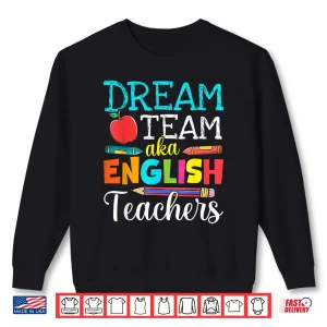 Sweatshirt Dream Team Aka English Teachers English Teacher Life Shirt