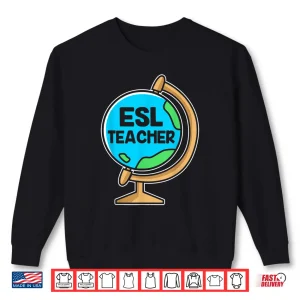 Sweatshirt English Language Esl Teacher Globe Shirt