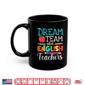 Mug Dream Team Aka English Teachers English Teacher Life Shirt