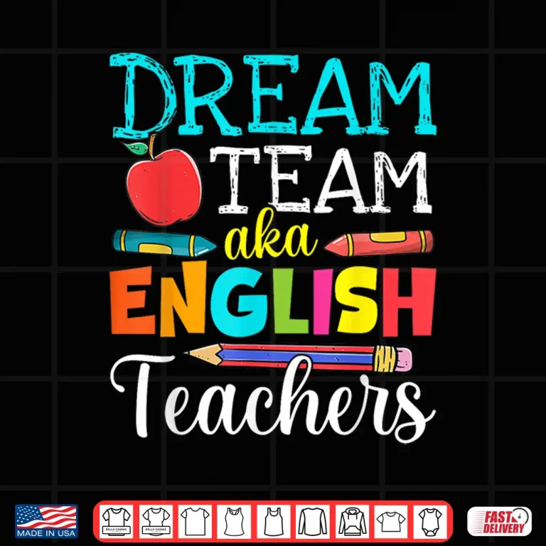 Design Dream Team Aka English Teachers English Teacher Life Shirt