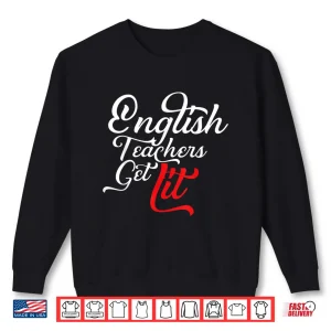 Sweatshirt English Teachers Get Lit Funny Pun English Teacher Shirt