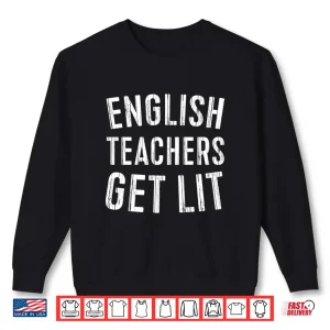 Sweatshirt English Teachers Get Lit Shirt Funny English Teacher Shirt Long Sleeve Shirt