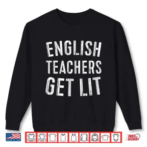 Sweatshirt English Teachers Get Lit Shirt Funny Teacher Gift
