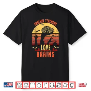 English Teachers Love Brains Funny Teacher Halloween Gift Shirt