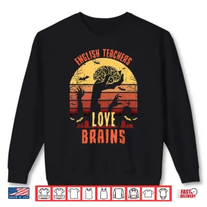 English Teachers Love Brains Funny Teacher Halloween Gift Shirt 2 Sweatshirt English Teachers Love Brains Funny Teacher Halloween Gift Shirt