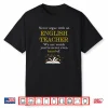 Funny English Teacher’S Quotes  Never Argue With A Teacher  Shirt