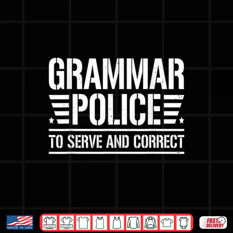 Design Grammar Police To Serve And Correct Correct Grammar Teacher Shirt