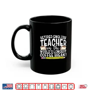 Retired English Teacher On The World'S Longest Coffee Break Shirt 2 Mug Retired English Teacher On The WorldS Longest Coffee Break Shirt