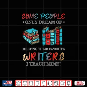 Design Womens Some People Dream Of Meeting Favorite Writers I Teach Mine V Neck Shirt