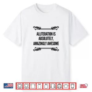 Alliteration Is Absolutely Amazingly Awesome Funny Gear Shirt