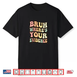 Bruh Where’S Your Evidence Funny Groovy English Teachers Day Shirt