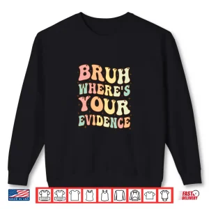 Sweatshirt Bruh WhereS Your Evidence Funny Groovy English Teachers Day Shirt