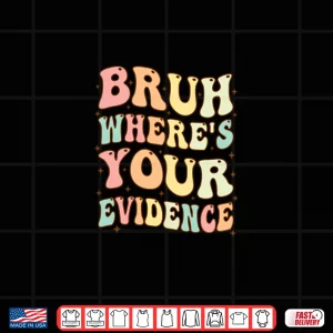 Design Bruh WhereS Your Evidence Funny Groovy English Teachers Day Shirt