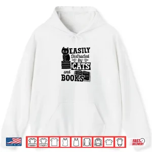 Hoodie Easily Distracted By Cats And Books Literary Gift Long Sleeve Shirt