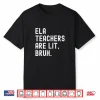 Ela English Teachers Are Lit Bruh Funny Literature Professor Shirt
