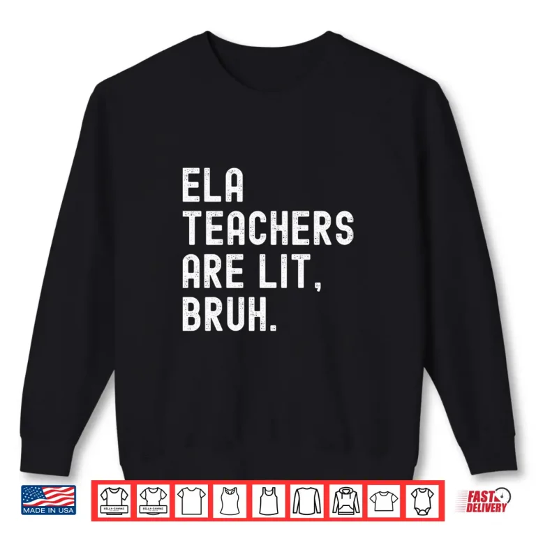Sweatshirt Ela English Teachers Are Lit Bruh Funny Literature Professor Shirt
