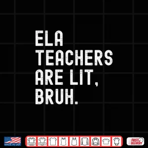 Design Ela English Teachers Are Lit Bruh Funny Literature Professor Shirt