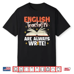 English Teachers Are Always Write School Teacher Shirt