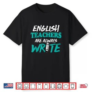 English Teachers Are Always Write Shirt