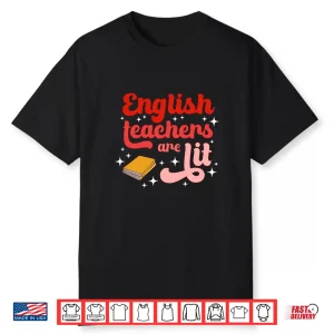English Teachers Are Lit English Teacher English Teaching Shirt