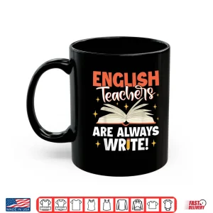 Mug English Teachers Are Always Write School Teacher Shirt