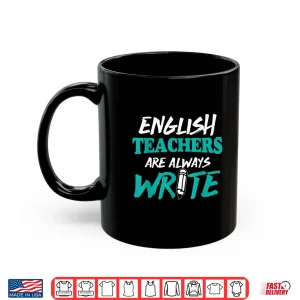 Mug English Teachers Are Always Write Shirt