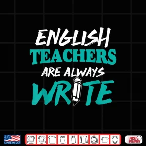 Design English Teachers Are Always Write Shirt