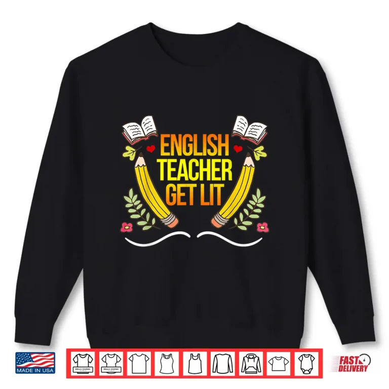 Sweatshirt English Teachers Get Lit Educator Professor Novelty Shirt