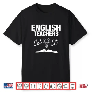 English Teachers Get Lit Funny Literature Shirt